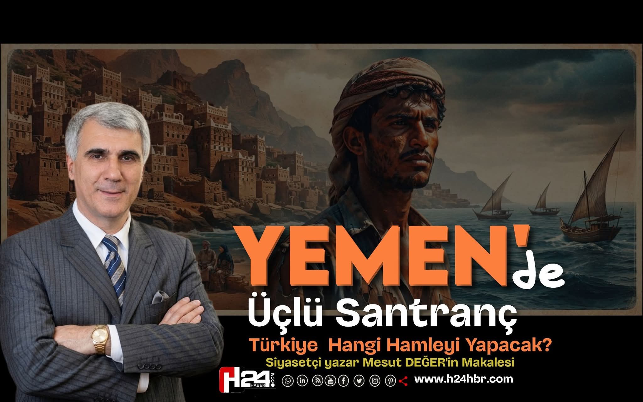 YEMEN’DE ÜÇLÜ SATRANÇ: TÜRKİYE HANGİ HAMLEYİ YAPACAK?